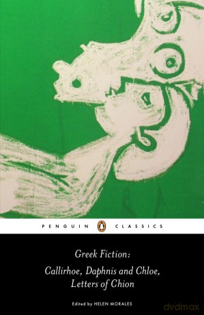 Greek Fiction: Callirhoe, Daphnis and Chloe, Letters of Chion (Penguin Classics) - Longus [KSIĄŻKA]