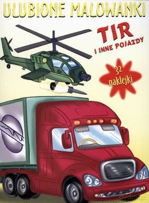 Tir I Inne Pojazdy Ulubione Malowanki [KSIĄŻKA]