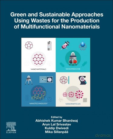 Green and Sustainable Approaches Using Wastes for the Production of Multifunctional Nanomaterials - Abhishek Ku Bhardwaj [KSIĄŻKA]