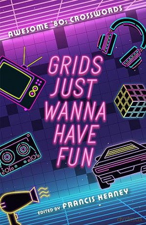 Grids Just Wanna Have Fun: Awesome '80s Crosswords (Decades Crosswords) [KSIĄŻKA]