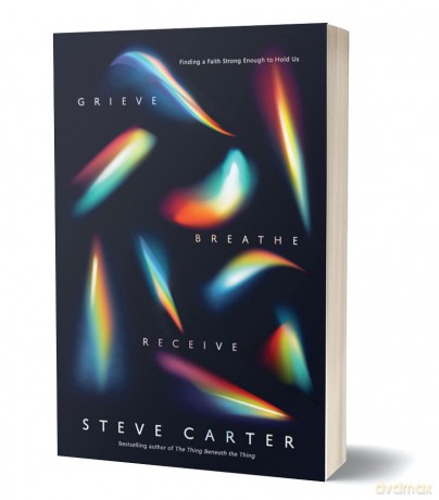 Grieve, Breathe, Receive: Finding a Faith Strong Enough to Hold Us - Steve Carter [KSIĄŻKA]