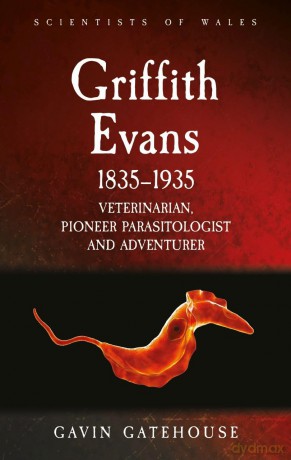 Griffith Evans 1835-1935: Veterinarian, Pioneer Parasitologist and Adventurer (Scientists of Wales) - Gavin Gatehouse [KSIĄŻKA]