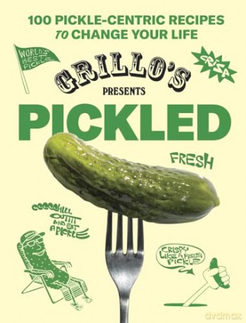 Grillo's Presents Pickled: 100 Pickle-centric Recipes to Change Your Life [KSIĄŻKA]