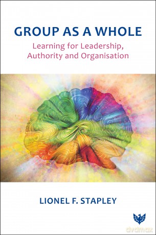 Group as a Whole: Learning for Leadership, Authority and Organisation - Lionel F. Stapley [KSIĄŻKA]