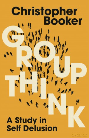 Groupthink: A Study in Self Delusion - Christopher Booker [KSIĄŻKA]