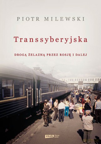 Transsyberyjska Drogą Żelazną Przez Rosję I Dalej - Piotr Milewski [KSIĄŻKA]
