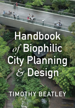 Handbook of Biophilic City Planning and Design - Timothy Beatley [KSIĄŻKA]