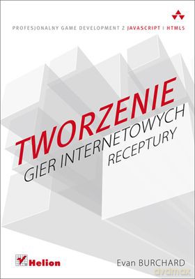 Tworzenie Gier Internetowych Receptury - Evan Burchard [KSIĄŻKA]