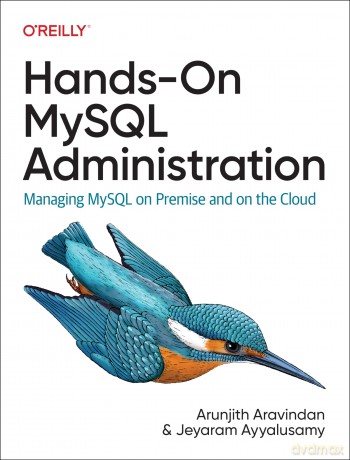 Hands-On MySQL Administration: Managing MySQL on Premises and in the Cloud - Arunjith Aravindan [KSIĄŻKA]