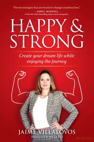 Happy and Strong: Create Your Dream Life While Enjoying the Journey - Jaime Villalovos [KSIĄŻKA]