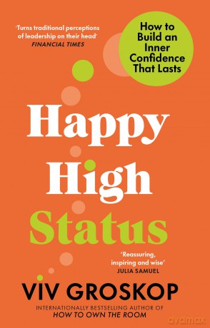Happy High Status: Get the secret to lasting confidence, from the bestselling author of How to Own the Room - Viv Groskop [KSIĄŻKA]
