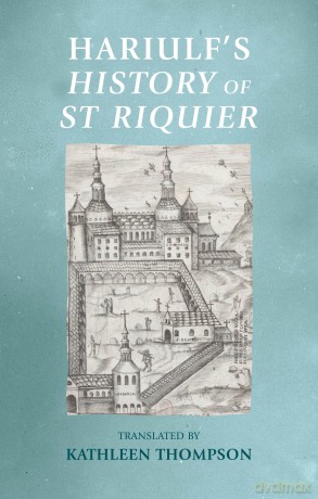 Hariulf'S History of St Riquier (Manchester Medieval Sources) - Kathleen Thompson [KSIĄŻKA]