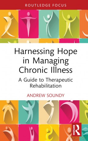 Harnessing Hope in Managing Chronic Illness: A Guide to Therapeutic Rehabilitation (Routledge Focus) - Soundy Andrew [KSIĄŻKA]