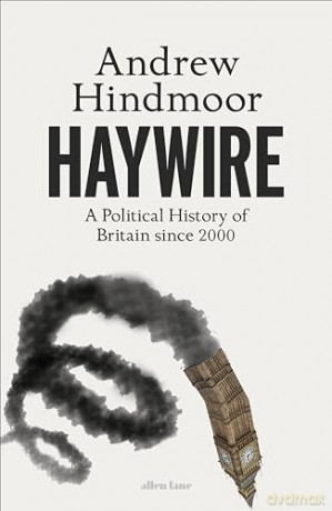 Haywire: A Political History of Britain since 2000 - Andrew Hindmoor [KSIĄŻKA]
