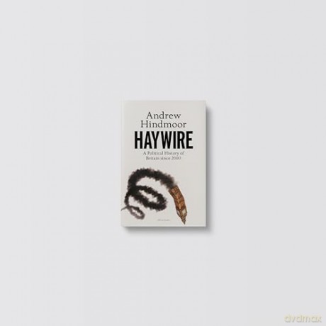 Haywire: A Political History of Britain since 2000 - Andrew Hindmoor [KSIĄŻKA]