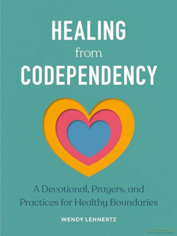 Healing from Codependency: A Devotional with Prayers and Practices for Healthy Boundaries - Wendy Lehnertz [KSIĄŻKA]