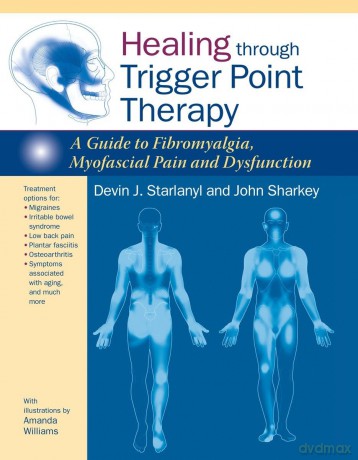 Healing through Trigger Point Therapy: A Guide to Fibromyalgia, Myofascial Pain and Dysfunction - Starlanyl D [KSIĄŻKA]
