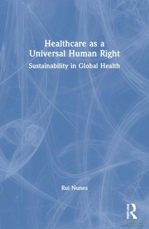 Healthcare as a Universal Human Right: Sustainability in Global Health - Rui Nunes [KSIĄŻKA]