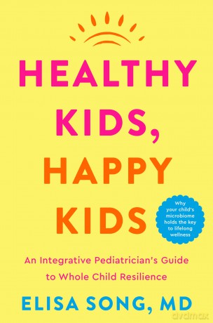 Healthy Kids, Happy Kids: An Integrative Pediatrician's Guide to Whole Child Resilience - Song Elisa [KSIĄŻKA]