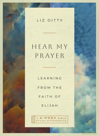 Hear My Prayer: Learning from the Faith of Elijah-A 6-Week Bible Study (IVP Bible Study Experience) [KSIĄŻKA]
