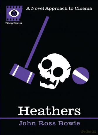 Heathers: A Novel Approach to Cinema (Deep Focus) - John Ross Bowie [KSIĄŻKA]