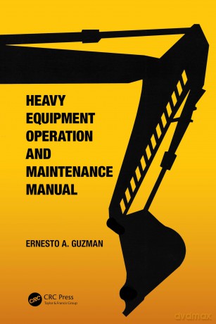 Heavy Equipment Operation and Maintenance Manual - Ernesto A. Guzman [KSIĄŻKA]