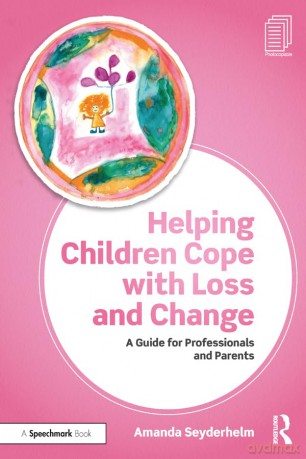 Helping Children Cope with Loss and Change: A Guide for Professionals and Parents - Amanda Seyderhelm [KSIĄŻKA]