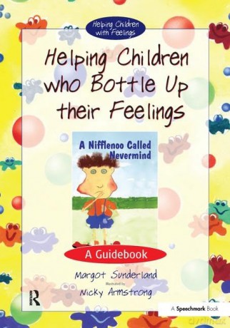 Helping Children Who Bottle Up Their Feelings: A Guidebook (Helping Children with Feelings) - Margot Sunderland [KSIĄŻKA]