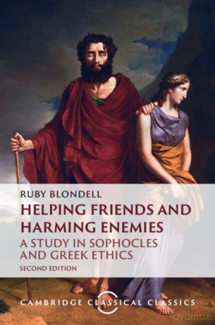 Helping Friends and Harming Enemies: A Study in Sophocles and Greek Ethics (Cambridge Classical Classics) - Blondell Ruby [KSIĄŻKA]