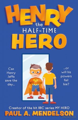 Henry the Half-Time Hero - Paul A. Mendelson [KSIĄŻKA]