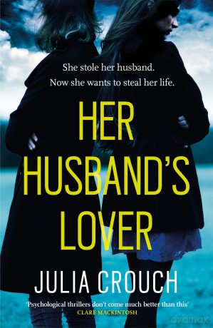 Her Husband's Lover: A gripping psychological thriller with the most unforgettable twist yet - Julia Crouch [KSIĄŻKA]