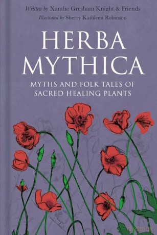 Herba Mythica: Myths and Folk Tales of Sacred Healing Plants - X Gresham-Knight [KSIĄŻKA]