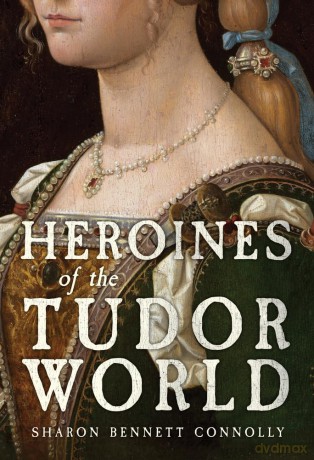 Heroines of the Tudor World - Sharon B Connolly [KSIĄŻKA]
