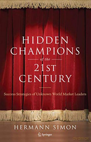Hidden Champions of the Twenty-First Century: The Success Strategies of Unknown World Market Leaders - Simon Hermann [KSIĄŻKA]
