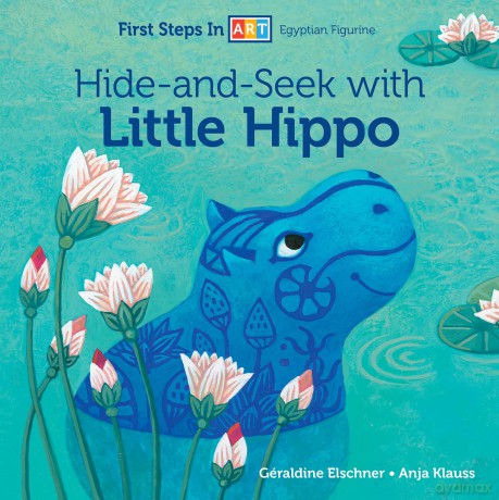 Hide-and-Seek with Little Hippo: 2 (First Steps in ART, 2) - G Raldine Elschner [KSIĄŻKA]