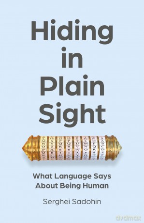 Hiding in Plain Sight: What Language Says About Being Human - Serghei Sadohin [KSIĄŻKA]