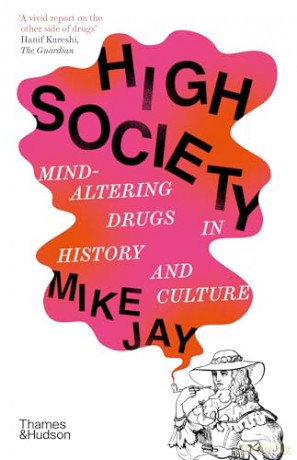 High Society: Mind-Altering Drugs in History and Culture - Mike Jay [KSIĄŻKA]