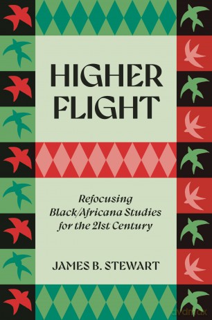 Higher Flight: Refocusing Black/Africana Studies for the 21st Century - James Stewart [KSIĄŻKA]