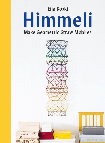 Himmeli: Make geometric straw mobiles - Elija Koski [KSIĄŻKA]
