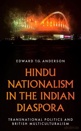 Hindu Nationalism in the Indian Diaspora: Transnational Politics and British Multiculturalism - Anderson Edward T G [KSIĄŻKA]