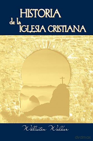 Historia de la Iglesia Cristiana (Spanish: A History of the Christian Church) - Williston Walker [KSIĄŻKA]