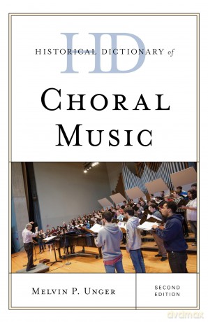 Historical Dictionary of Choral Music, Second Edition (Historical Dictionaries of Literature and the Arts) [KSIĄŻKA]