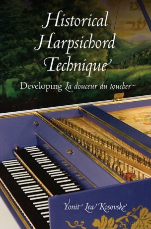 Historical Harpsichord Technique: Developing La douceur du toucher (Publications of the Early Music Institute) - Kosovske [KSIĄŻKA]