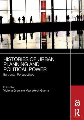 Histories of Urban Planning and Political Power: European Perspectives - Grau Victoria [KSIĄŻKA]