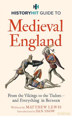 HISTORY HIT Guide to Medieval England: From the Vikings to the Tudors - and everything in between - Matthew Lewis [KSIĄŻKA]