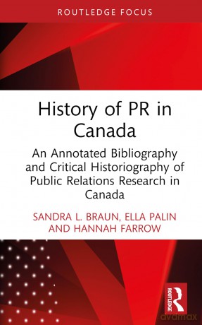 History of PR in Canada: An Annotated Bibliography and Critical Historiography of Public Relations Research in Canada (The History of Public Relations) - Braun Sandra L. [KSIĄŻKA]