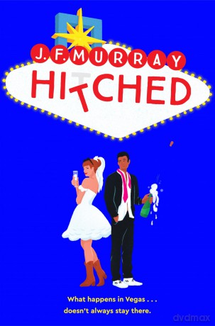 Hitched: Bridesmaids Meets The Hangover, This is the Funniest Rom-Com You'll Read This Year! - J F Murray [KSIĄŻKA]