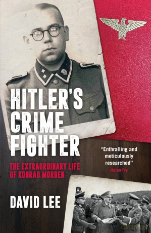 Hitler's Crime Fighter: The Extraordinary Life of Konrad Morgen - David Lee [KSIĄŻKA]
