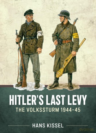Hitler's Last Levy: The Volkssturm 1944-45 - Hans Kissel [KSIĄŻKA]