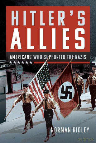Hitler's U.S. Allies: Americans Who Supported the Nazis - Norman Ridley [KSIĄŻKA]